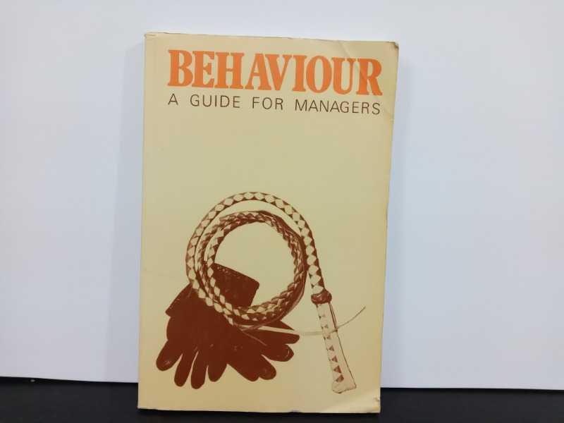 BEHAVIOUR A GUIDE FOR MANAGERS
