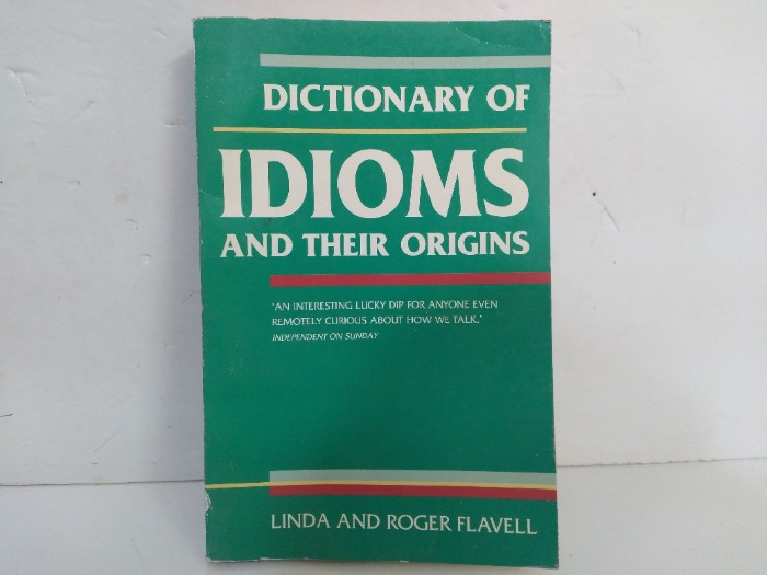 DICTIONARY OF IDIOMS AND THEIR ORIGINS