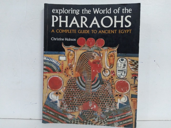 exploring the World of the PHARAOHS A COMPLETE GUIDE TO ANCIENT EGYPT