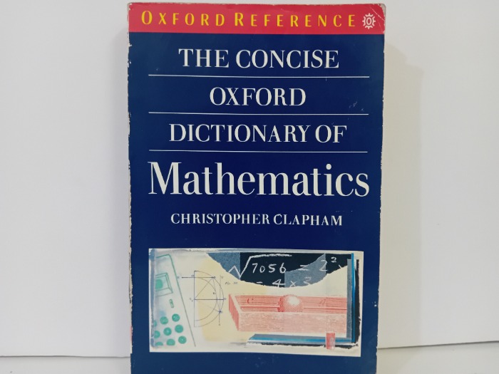 THE CONCISE OXFORD DICTIONARY OF Mathematics