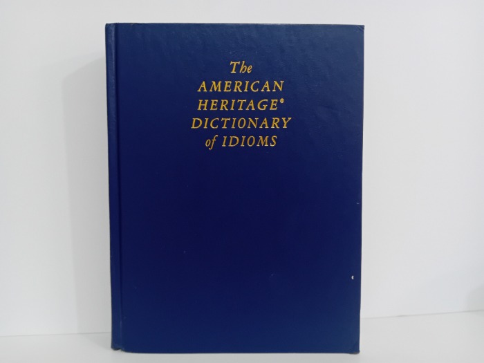 The AMERICAN HERITAGE DICTIONARY of IDIOMS