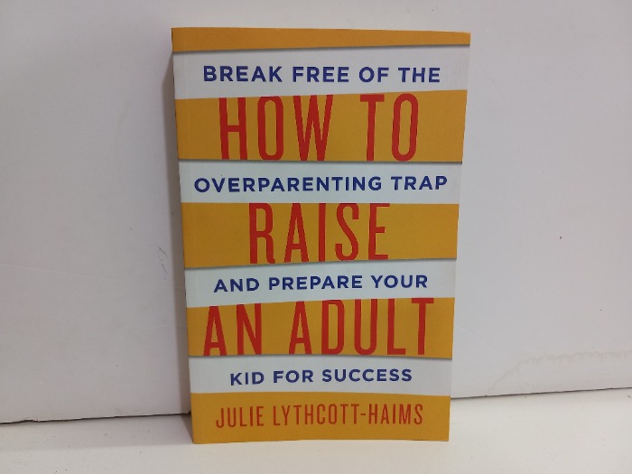HOW TO RAISE AN ADULT