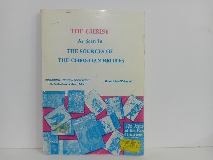 THE CHRIST  As Seen In THE SOURCES OF THE CHRISTIAN BELIEFS